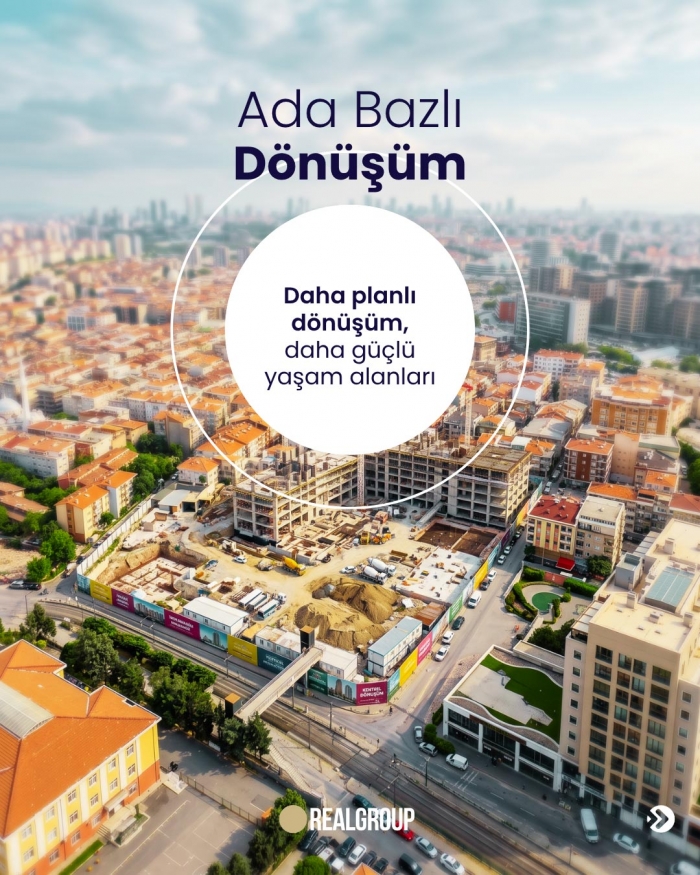 Ada Bazlı Dönüşüm ile Daha Planlı Yaşam Alanları